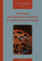 Challenges and alternative solutions in Central Eastern Europe, edited by Balázs Ferkelt Nincs kép beállítva